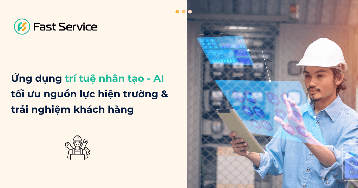 Mở khóa tiềm năng công nghệ AI trong quản lý dịch vụ hiện trường