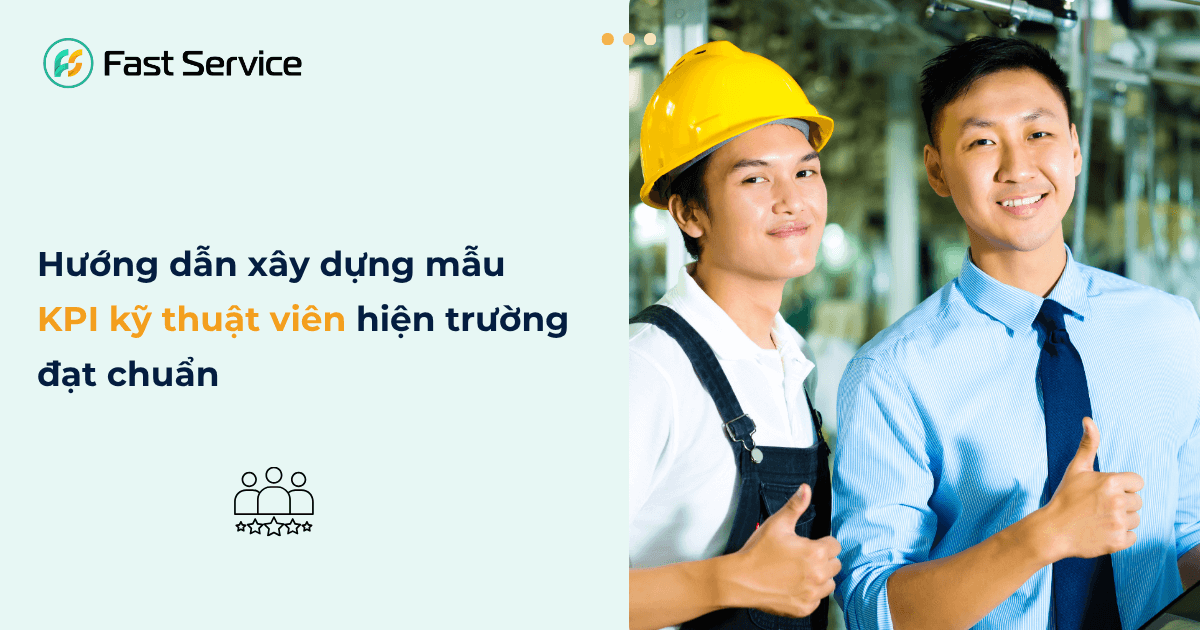 Cẩm nang quản lý KPI nhân viên dịch vụ hiện trường hiệu quả từ A-Z