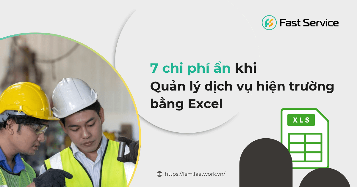 Chi phí ẩn “ăn mòn” lợi nhuận khi quản lý dịch vụ hiện trường bằng Excel