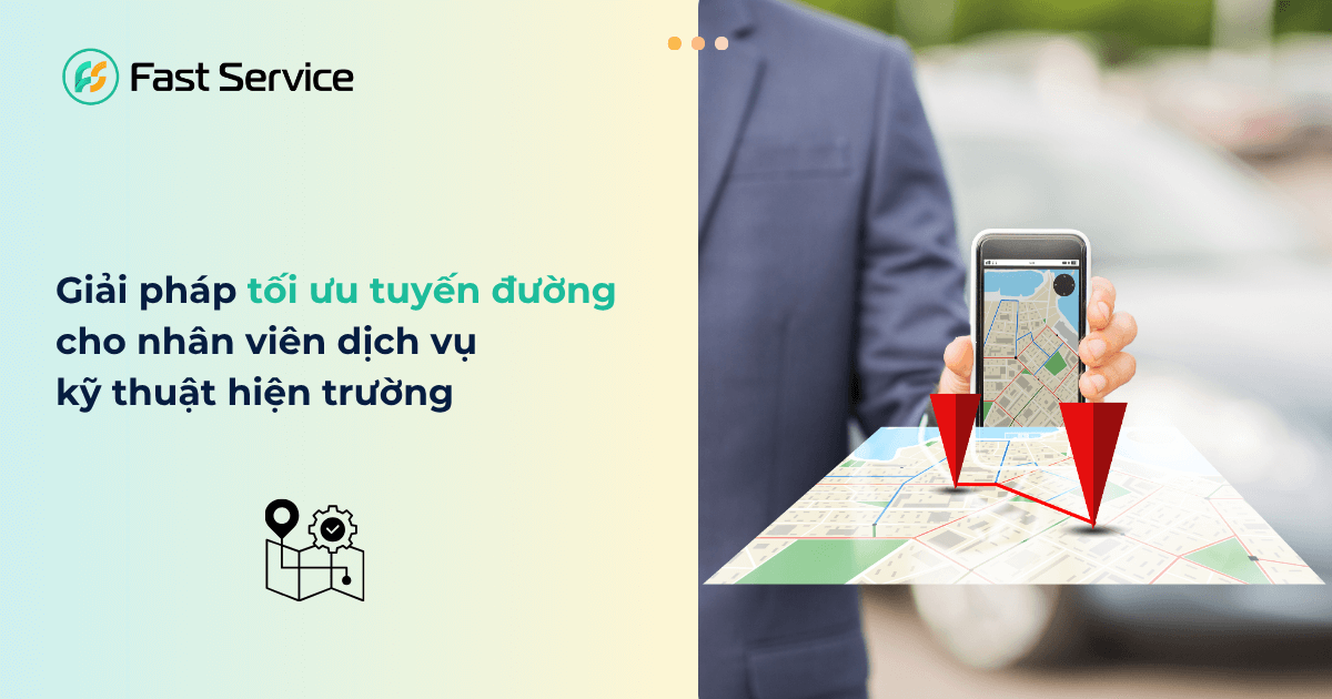 tối ưu tuyến đường nhân viên dịch vụ hiện trường