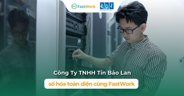Tín Bảo Lan số hóa toàn diện doanh nghiệp cùng FastWork