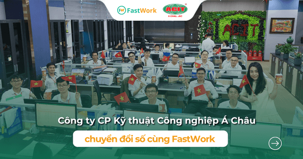 Á Châu ứng dụng FastWork: Số hóa chấm công, quản lý công việc kỹ thuật công trường